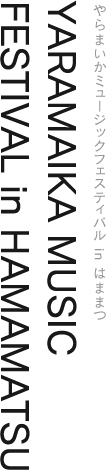 YARAMAIKA MUSIC FESTIVAL in HAMAMATSU