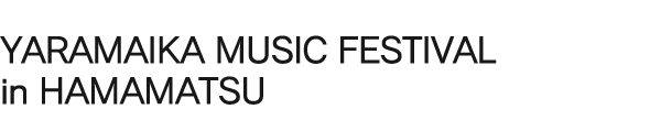 YARAMAIKA MUSIC FESTIVAL in HAMAMATSU